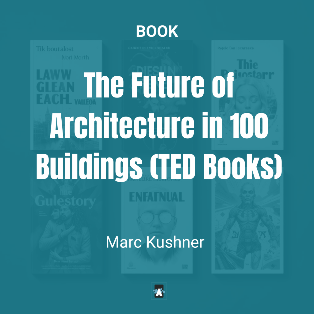 The Future of Architecture in 100 Buildings (TED Books)
