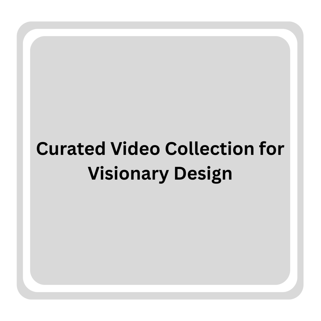 Curated Video Collection for Visionary Design (2)